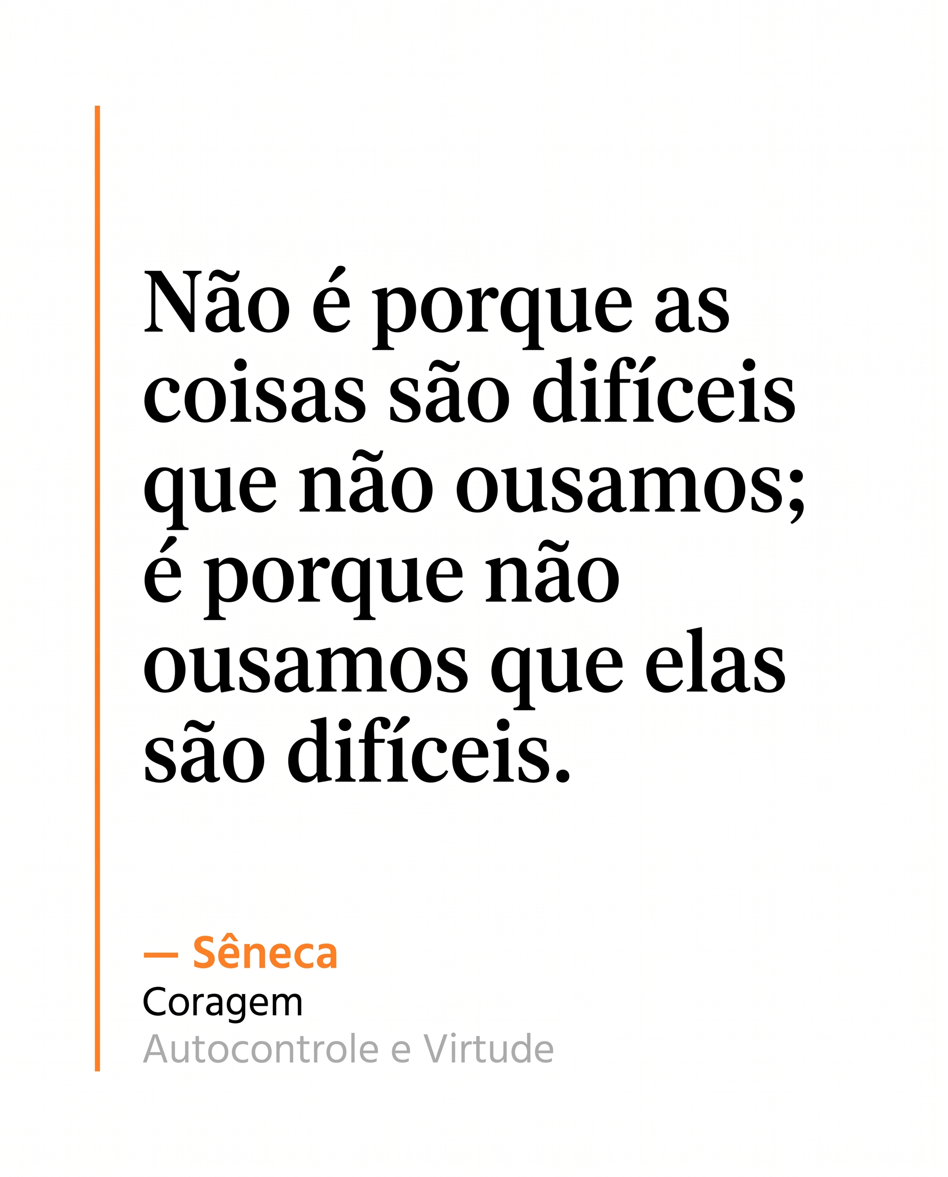 Não é porque as coisas são difíceis que não ousamos