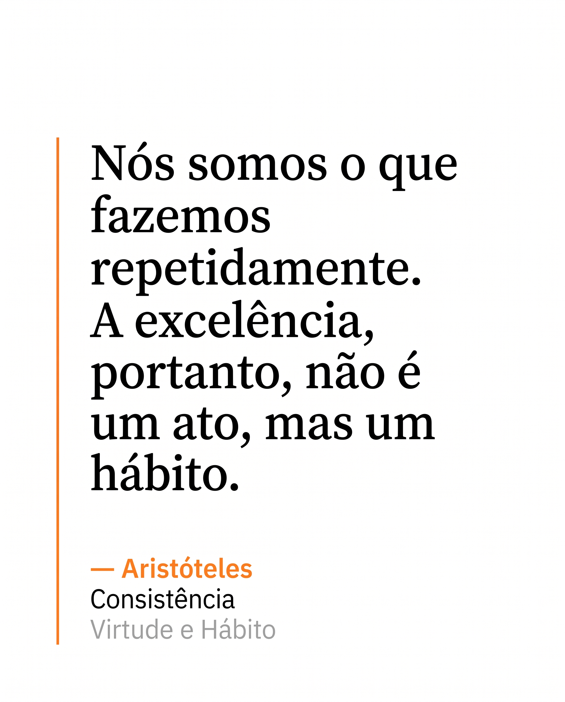 A qualidade não é um ato, é um hábito.